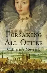 Forsaking All Other - Catherine Meyrick
