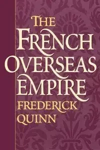 The French Overseas Empire - Quinn Frederick