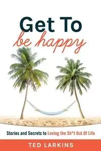 Get To Be Happy - Ted Larkins