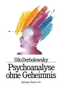 Psychoanalyse Ohne Geheimnis - Derbolowsky