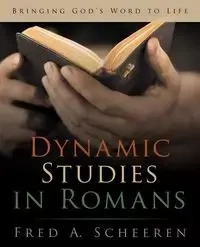 Dynamic Studies in Romans - Fred A. Scheeren