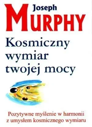 Kosmiczny wymiar twojej mocy - Joseph Murphy