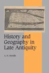 History and Geography in Late Antiquity - Merrills A. H.