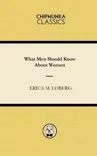 What Men Should Know About Women - Erica Loberg