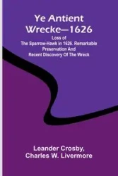 Ye antient wrecke-1626 - Crosby Leander