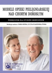 Modele opieki pielęgniarskiej nad chorym dorosłym - praca zbiorowa