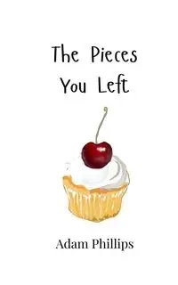 The Pieces You Left - Adam Phillips