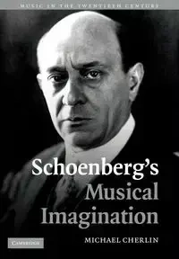 Schoenberg's Musical Imagination - Michael Cherlin