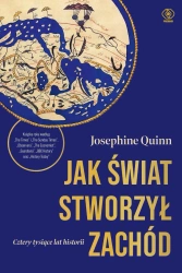 Jak świat stworzył Zachód Cztery tysiące lat hist - Josephine Quinn