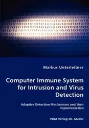 Computer Immune System for Intrusion and Virus Detection - Adaptive Detection Mechanisms and their Implementation - Markus Unterleitner