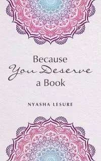 Because You Deserve a Book - Lesure Nyasha