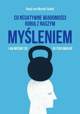 eBook Co negatywne wiadomości robią z naszym myśleniem i jak możemy się od tego uwolnić - von Ronja Wurmb-Seibel mobi epub