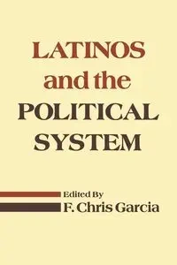 Latinos and the Political System - Chris Garcia Dr. F.