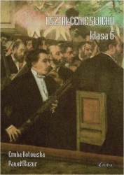 Kształcenie słuchu klasa 6 - Emilia Kotowska, Paweł Mazur