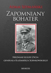 eBook Zapomniany bohater. Nieznane kulisy życia generała Kazimierza Sosnkowskiego - Adam Szymański mobi epub