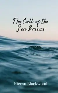 The Call of the Sea Breeze - Blackwood Kieran