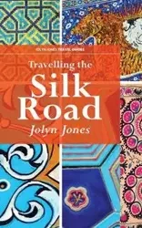 Travelling The Silk Road - Jolyn Jones