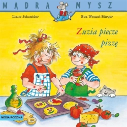 Mądra Mysz. Zuzia piecze pizzę - Liane Schneider, Eva Wencel Burger, Emilia Kledzik