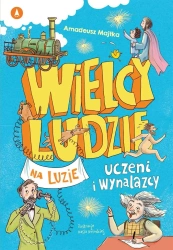 Wielcy ludzie na luzie. Uczeni i wynalazcy - Amadeusz Majtka