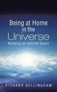Being at Home in the Universe - Richard Bellingham