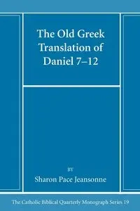 The Old Greek Translation of Daniel 7-12 - Sharon Jeansonne Pace