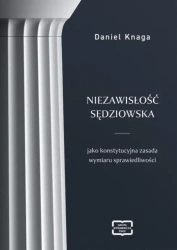 Niezawisłość sędziowska jako konstytucyjna zasada wymiaru sprawiedliwości - Daniel Knaga