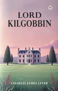 Lord Kilgobbin - Charles James Lever