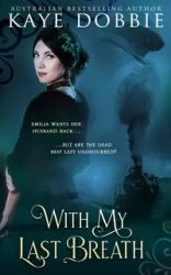 With My Last Breath - Kaye Dobbie