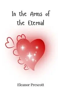 In the Arms of the Eternal - Eleanor Prescott