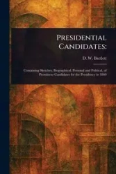 Presidential Candidates - Bartlett D. W. (David W.)