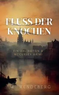 Fluss der Knochen - Wendeberg A.
