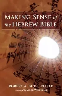 Making Sense of the Hebrew Bible - Robert A. Butterfield