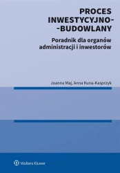 Proces inwestycyjno-budowlany. Poradnik - Anna Kuna-Kasprzyk, Joanna Maj