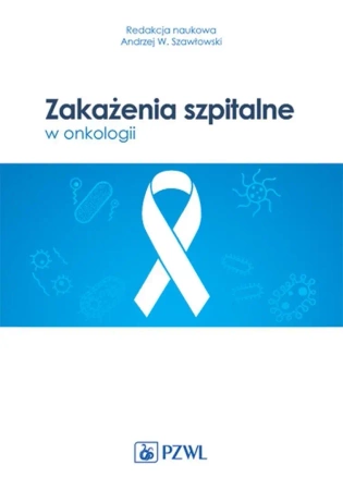 Zakażenia szpitalne w onkologii - Andrzej W. Szawłowski