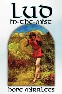 Lud-In-The-Mist by Hope Mirrlees, Fiction, Epic Poetry, Classics - Hope Mirrlees