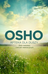 Apteka dla duszy. Zbiór medytacji i ćwiczeń... - Osho