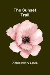 The Sunset Trail - Henry Lewis Alfred