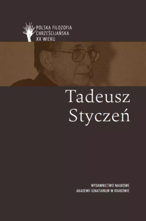 Polska filozofia chrześcijańska w XX wieku. Tadeusz Styczeń - praca zbiorowa