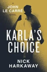 Karla"s Choice - Harkaway, Nick, le Carré, John
