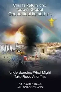 Christ's Return and Today's Global Geopolitical Bombshells - David Liang Dr.
