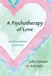 A Psychotherapy of Love - John Firman