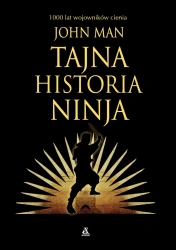 Tajna historia ninja. 1000 lat wojowników cienia - John Man