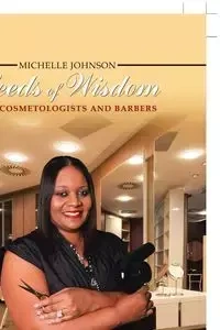 Seeds of Wisdom for Cosmetologists and Barbers - Johnson Michelle