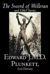The Sword of Welleran and Other Stories by Edward J. M. D. Plunkett, Fiction, Classics, Fantasy, Horror - Edward J.M.D. Plunkett