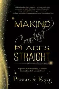 Making Crooked Places Straight - Kaye Penelope