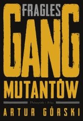 Fragles. Gang Mutantów - Artur Górski