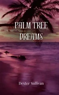Palm Tree Dreams - Dexter Sullivan