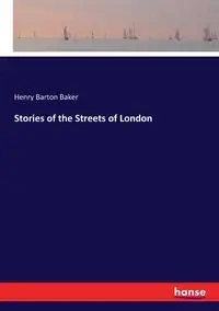 Stories of the Streets of London - Henry Barton Baker