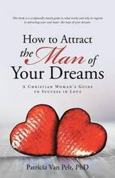 How to Attract the Man of Your Dreams - Patricia Van Pelt PhD