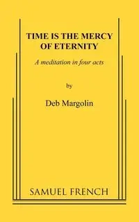 Time Is the Mercy of Eternity - Deb Margolin